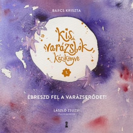 Kis varázslók kézikönyve 1. - Ébreszd fel a varázserődet!
