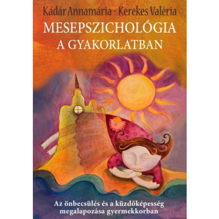 Mesepszichológia a gyakorlatban: Az önbecsülés és a küzdőképesség megalapozása gyermekkorban