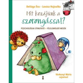   Mit kezdjünk a szorongással? - Pszichológiai útmutató és félelemoldó mesék