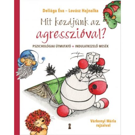 Mit kezdjünk az agresszióval? Pszichológiai útmutató + indulatkezelő mesék