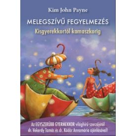 Melegszívű fegyelmezés - Kim John Payne