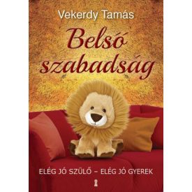   Belső szabadság - Elég jó szülő, elég jó gyerek - Vekerdy Tamás