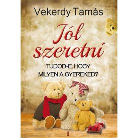    Jól szeretni - Tudod-e, hogy milyen a gyermeked? - Vekerdy Tamás