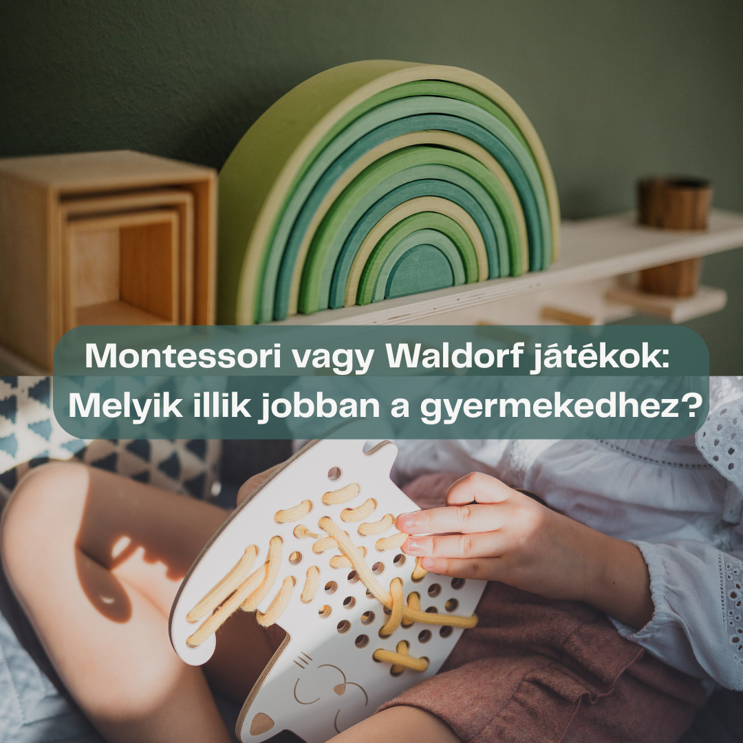 Montessori vagy Waldorf játékok - melyik illik jobban a gyermekdhez?
